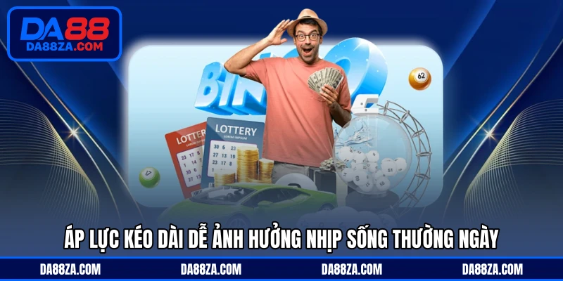 Áp lực kéo dài dễ ảnh hưởng nhịp sống thường ngày