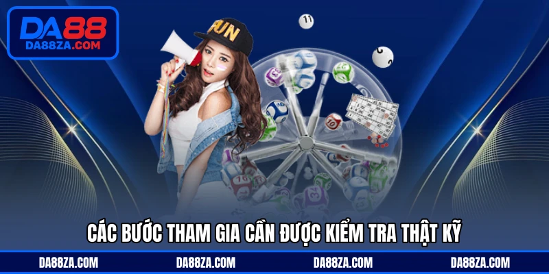 Các bước tham gia cần được kiểm tra thật kỹ