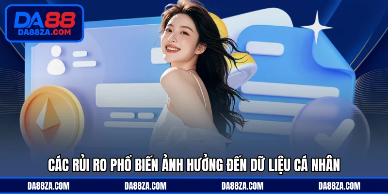 Các rủi ro phổ biến ảnh hưởng đến dữ liệu cá nhân