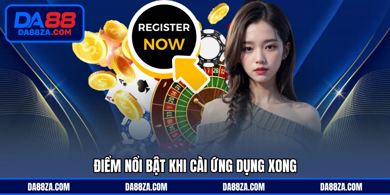 Điểm nổi bật khi cài ứng dụng xong