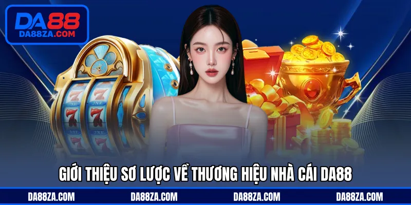 Giới thiệu tổng quan về thương hiệu nhà cái DA88