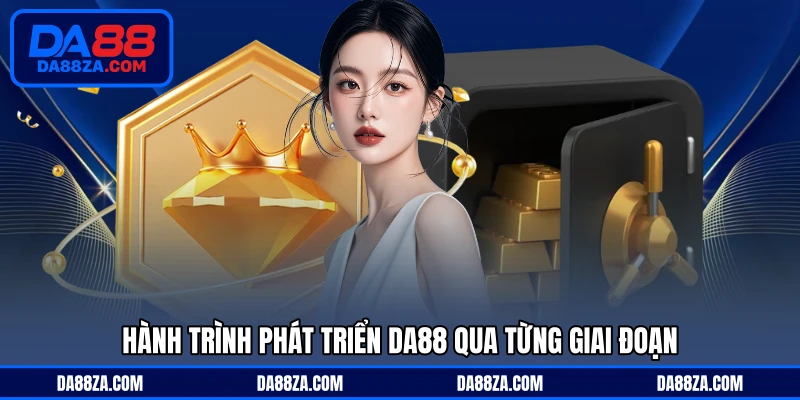 Hành trình phát triển DA88 qua từng giai đoạn