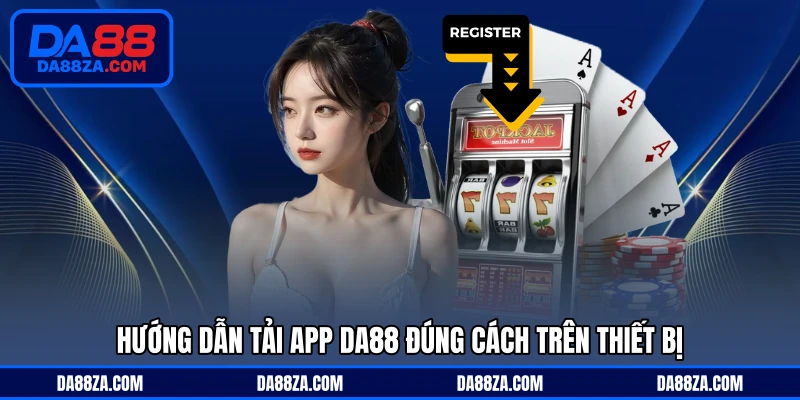 Hướng dẫn tải app DA88 đúng cách trên thiết bị