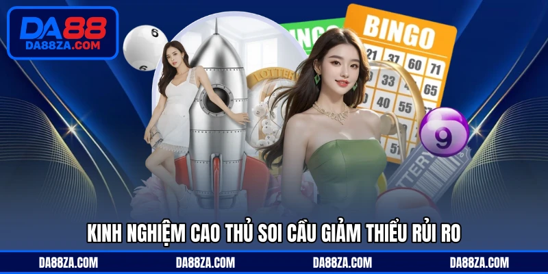 Kinh nghiệm cao thủ soi cầu giảm thiểu rủi ro