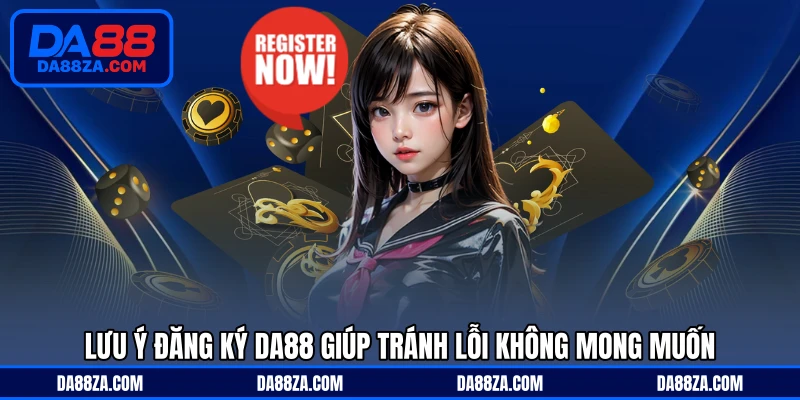Lưu ý đăng ký DA88 giúp tránh lỗi không mong muốn