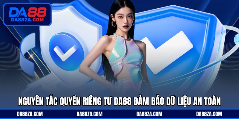 Nguyên tắc quyền riêng tư DA88 đảm bảo dữ liệu an toàn