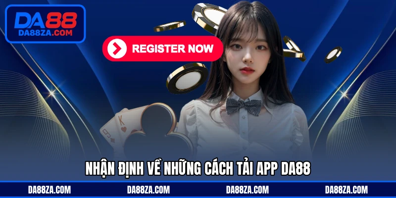 Nhận định về những cách tải app DA88