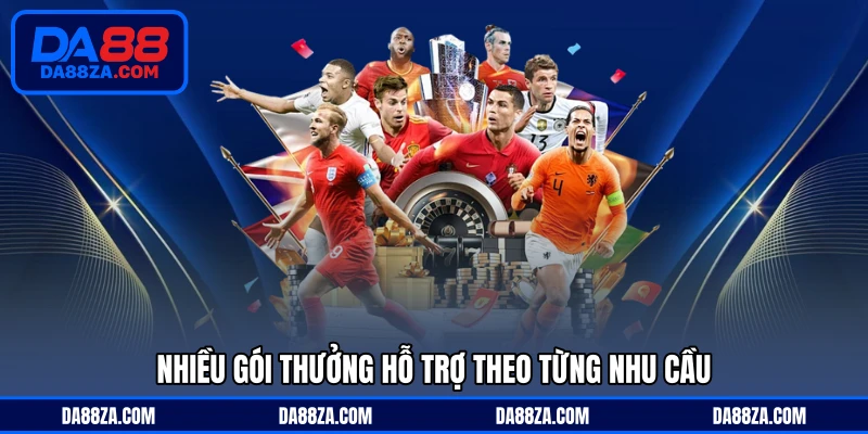 Nhiều gói thưởng hỗ trợ theo từng nhu cầu