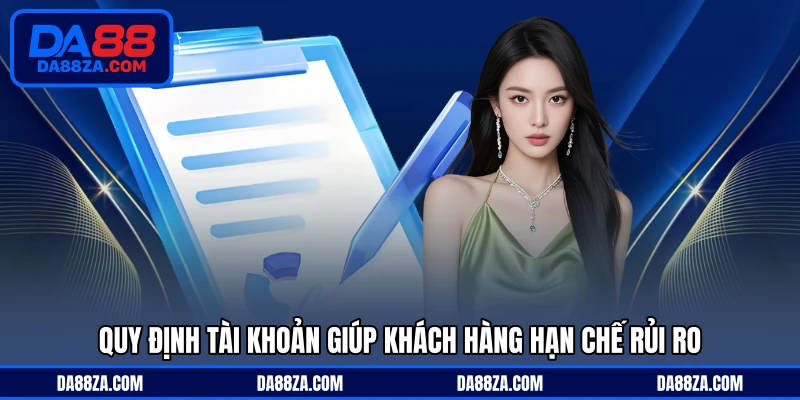 Quy định tài khoản giúp khách hàng hạn chế rủi ro