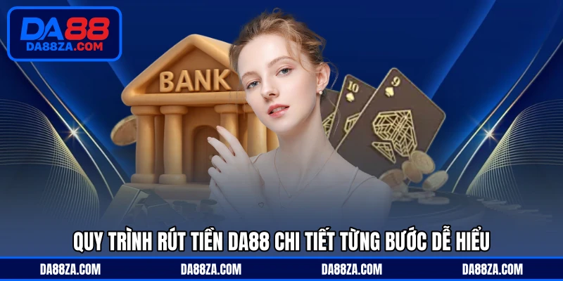 Quy trình rút tiền DA88 chi tiết từng bước dễ hiểu