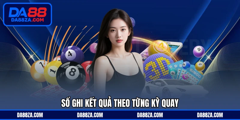 Sổ ghi kết quả theo từng kỳ quay