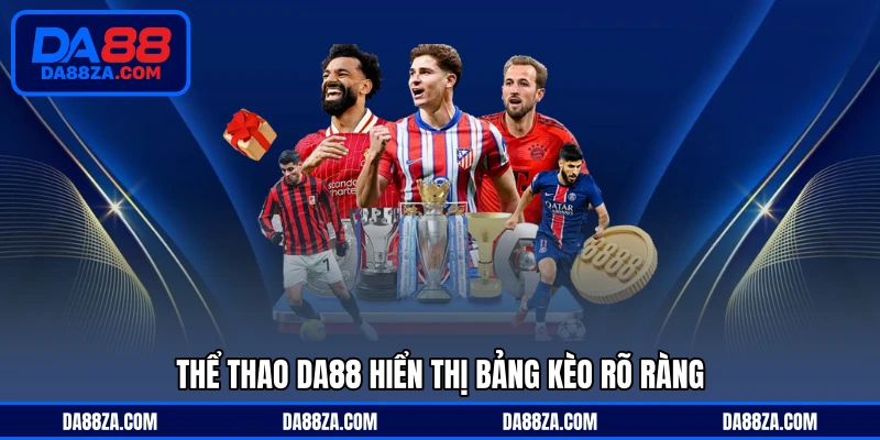 Thể thao DA88 hiển thị bảng kèo rõ ràng