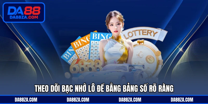 Theo dõi bạc nhớ lô đề bằng bảng số rõ ràng