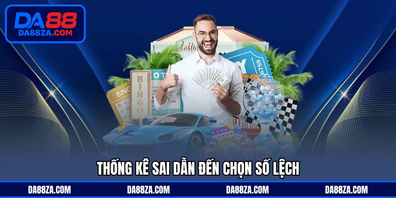 Thống kê sai dẫn đến chọn số lệch