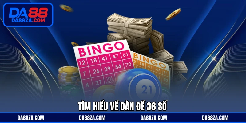 Tìm hiểu về dàn đề 36 số
