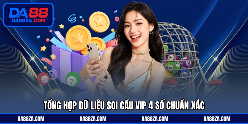 Tổng hợp dữ liệu soi cầu vip 4 số chuẩn xác